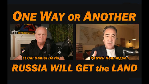 One Way or Another Russia Will Get the Land /Patrick Henningsen & Lt Col Daniel Davis