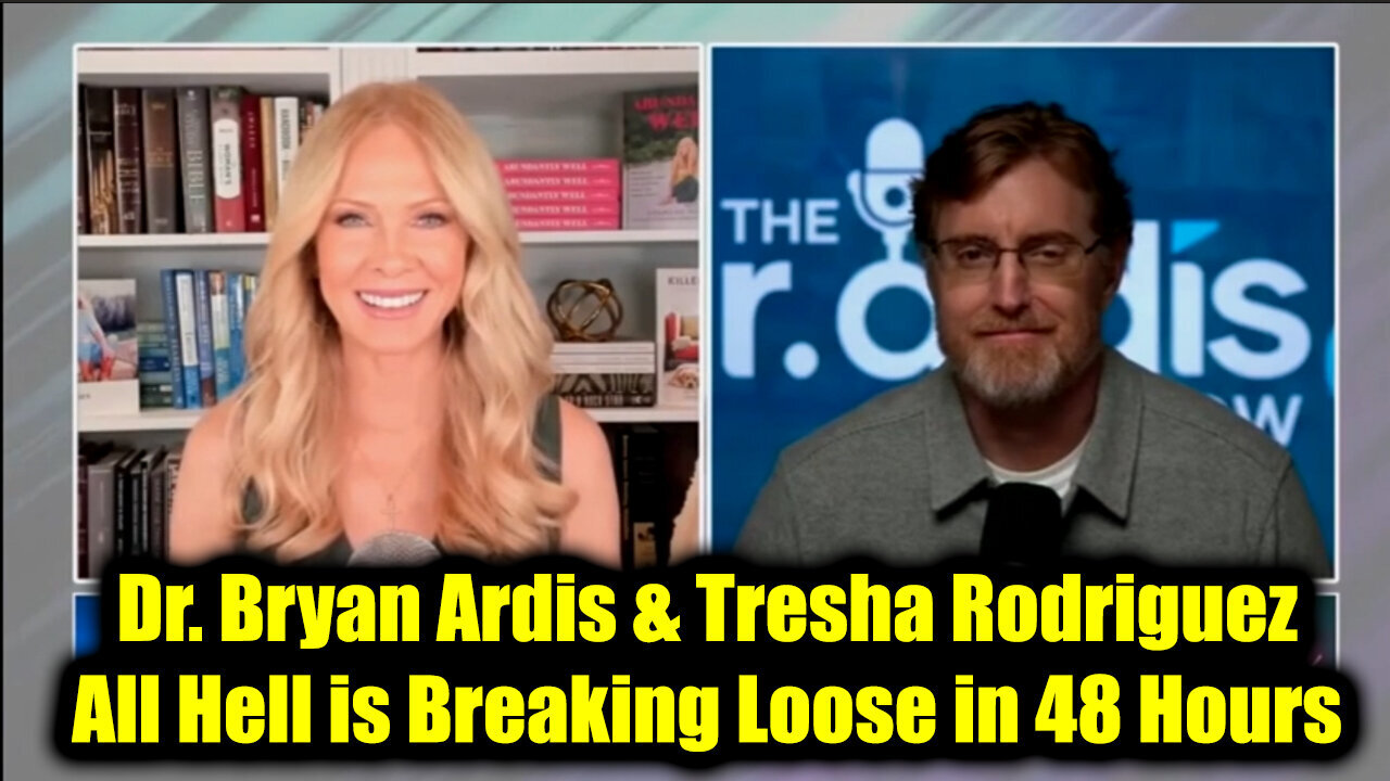 Dr. Bryan Ardis & Tresha Rodriguez - All Hell is Breaking Loose in 48 Hours