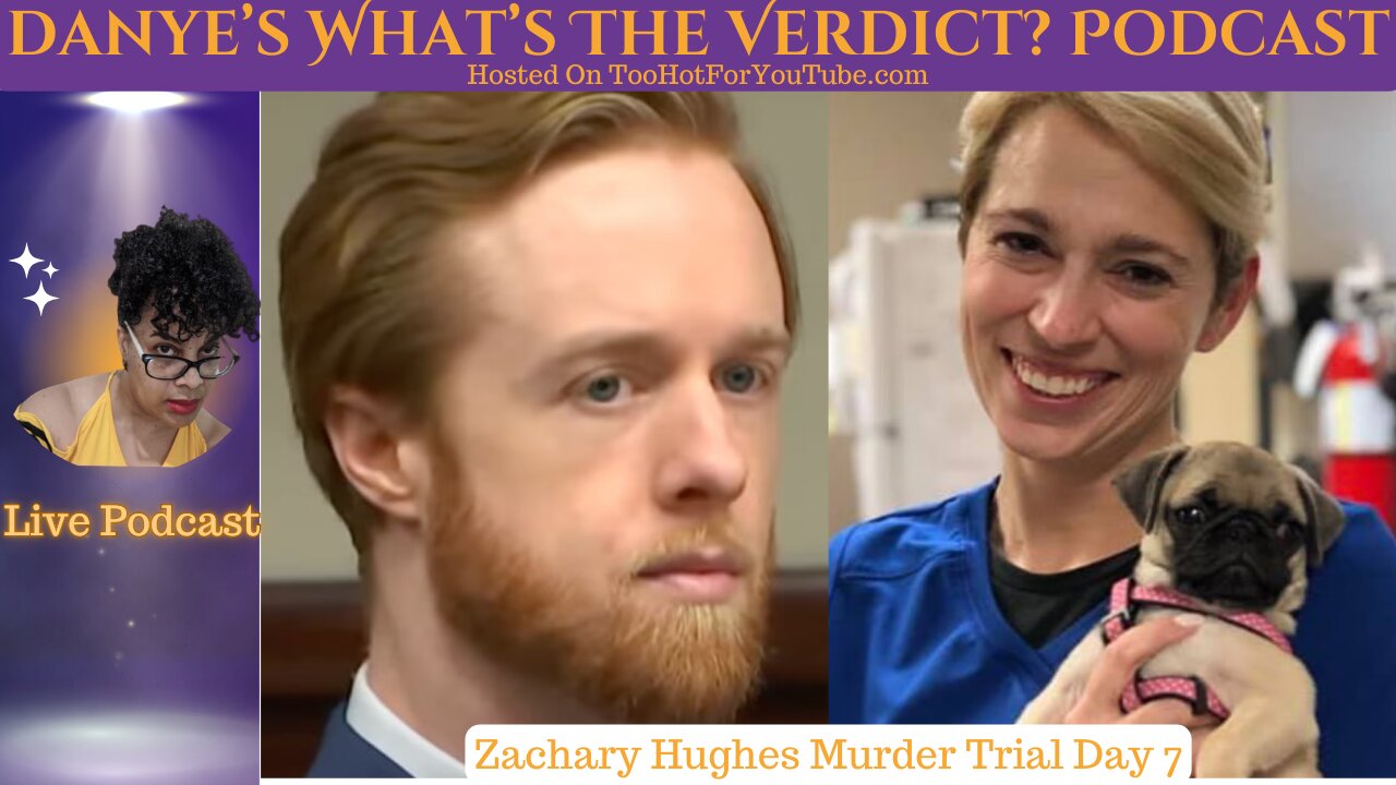 Live Danye's What's The Verdict Podcast - Zachary Hughes Murder Trial Day 7 Verdict and Sentencing