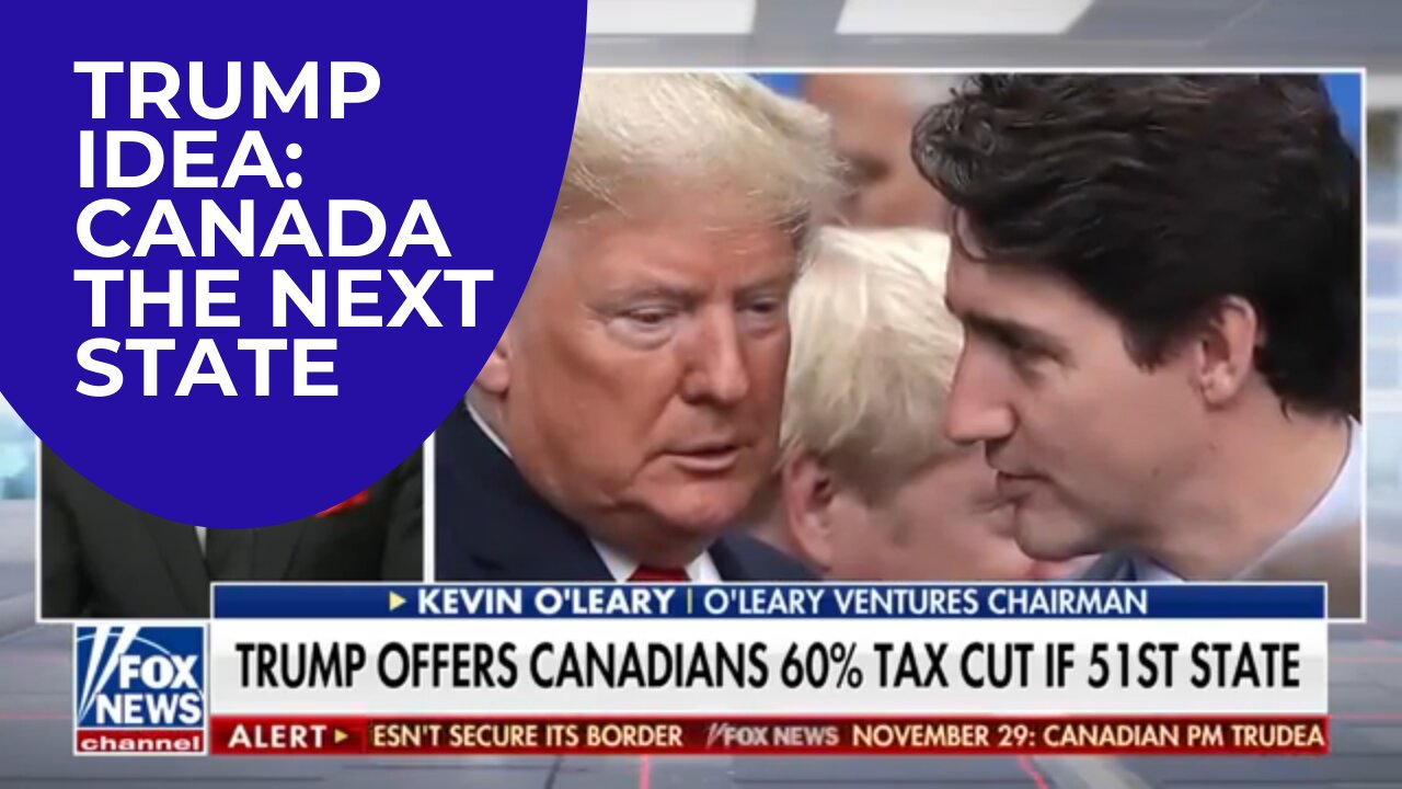 TRUMP IDEA: CANADA WILL BECOME THE NEXT STATE