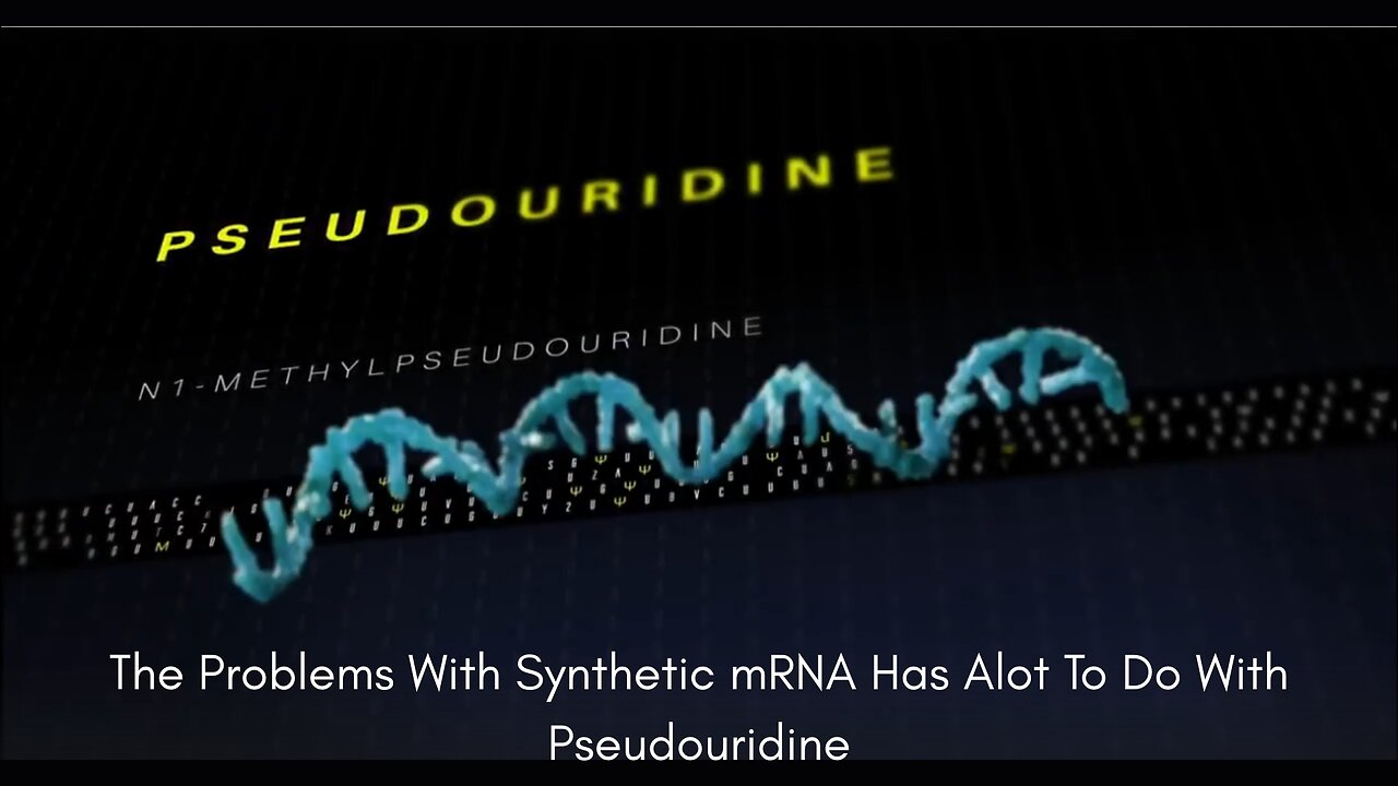 The Problems With Synthetic mRNA Has Alot To Do With Pseudouridine (N1-Methylpseudouridine)