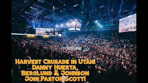 Pastor Scott Show - Utah Harvest Crusade! Danny Huerta & Berglund & Johnson!