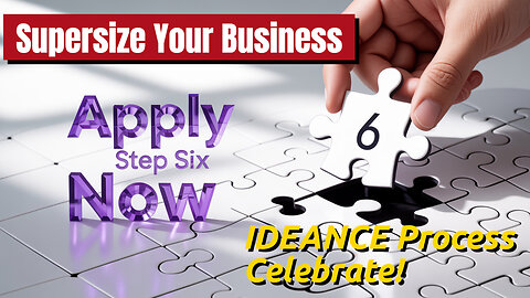 Apply IDEANCE Process Step 6, Celebrate Today, To Supersize Your Business