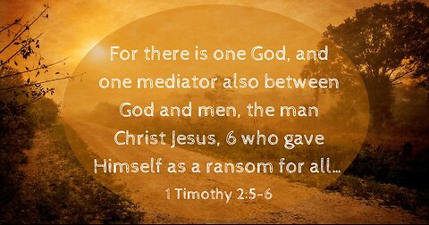 Verse Of The Day : 1 Timothy 2:5-6 For there is one God, and one mediator between God and men