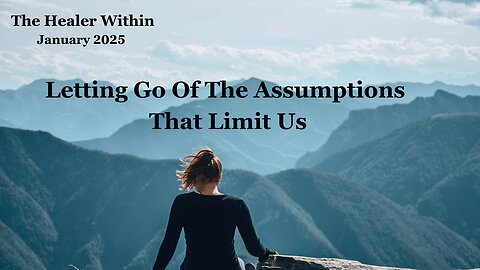 Letting Go Of The Assumptions That Limit Us