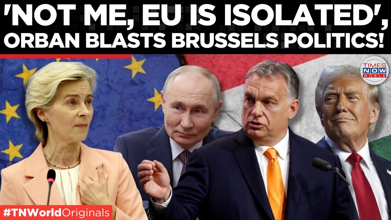 EU Stands Alone! Orbán Warns Brussels Has Isolated Itself from Major Powers While Hungary Thrives!