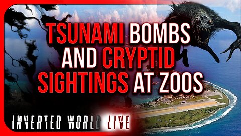 Tsunami Bombs and Cryptid Sightings at Zoos