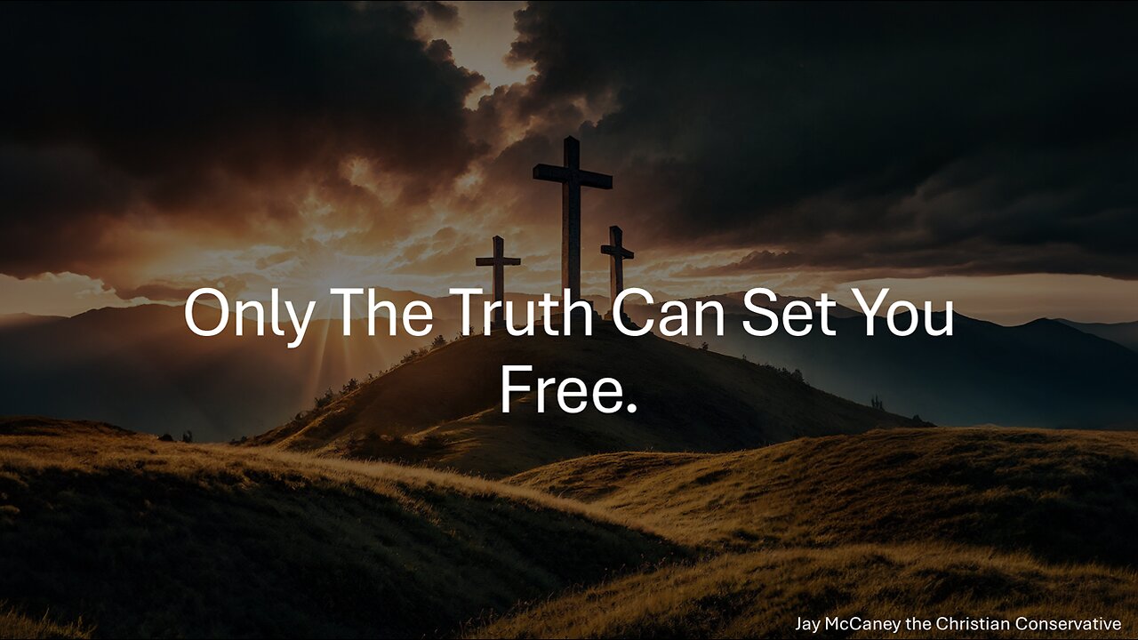 Only The Truth Can Set You Free.