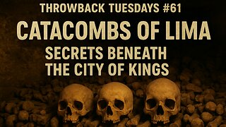 Throwback Tuesdays #61 Catacombs of Lima - Secrets Beneath the City of Kings