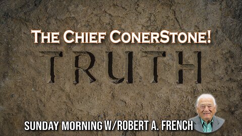 The Chief Corner Stone | Sunday Morning w/ Robert A. French