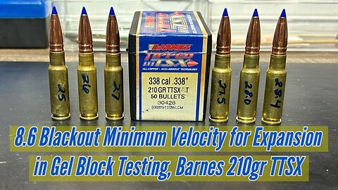 8.6 Blackout, Barnes 210gr TTSX, Minimum Velocity Expansion Testing in Clear Ballistics Gel Block