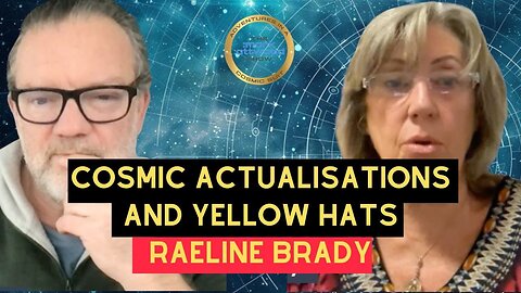 Cosmic ACTUALISATIONS & YELLOW HATS with Raeline Brady