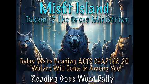 Acts Ch 20, Paul Said: After My Departure Savage Wolves Will Come In Among You, Not Sparing The Floc