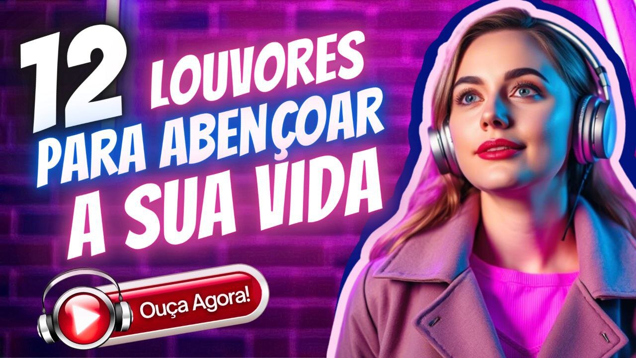 🎶12 Louvores para Abençoar a Sua Vida - Adoração Que Toca o Coração de Deus 📻