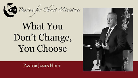 “What You Don't Change, You Choose”, Pastor James Holt, December 29, 2024, PCM