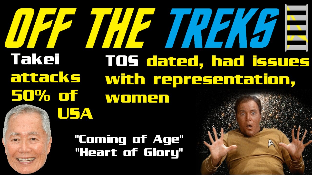 Off the Treks - Takei ATTACKS 50% of America - TOS Dated?