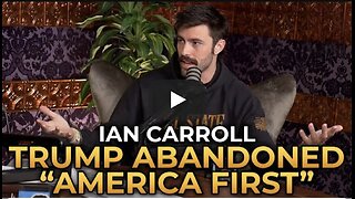 Ian Carroll - How Trump Abandoned "America First"