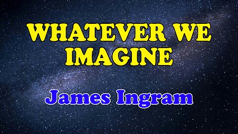 Whatever We Imagine (Karaoke) James Ingram