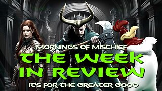 Loki's Mornings of Mischief Week in Review - It's for the Greater Good