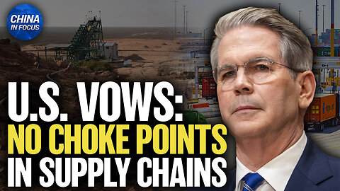 Bessent: US Must Control Its Own Destiny, No Choke Points in Supply Chains