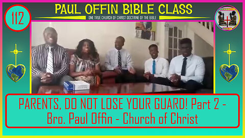 112| PARENTS, DO NOT LOSE YOUR GUARD! Part 2 - Bro. Paul Offin - Church of Christ