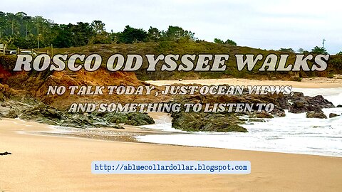 ROSCO ODYSEE WALKS- WALK AND TALK. NO TALKING TODAY. JUST SOME OCEAN VIEWS, SOUNDS AND MUSIC