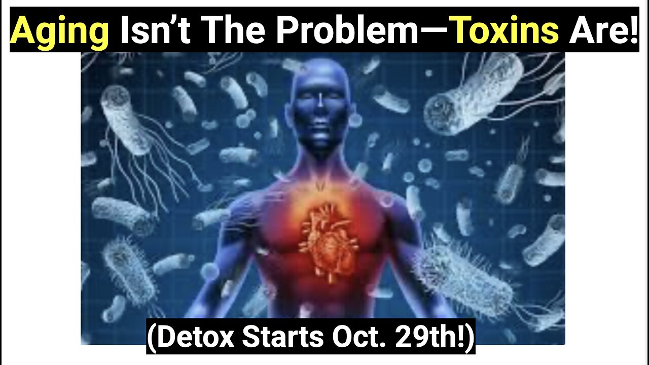 Aging isn’t the problem—toxins are!