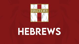 His Glory Bible Studies - Hebrews 1-4