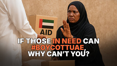 IF THOSE IN NEED CAN #BOYCOTTUAE, WHY CAN’T YOU?