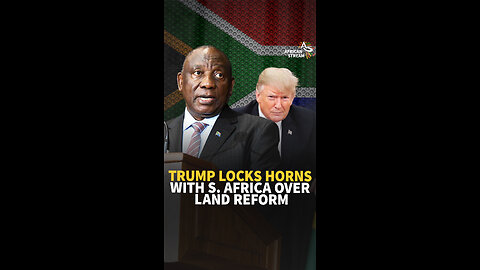 TRUMP LOCKS HORNS WITH S. AFRICA OVER LAND REFORM