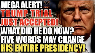 ALERT! Trump Trial JUST Accepted! What Did He Do Now!? Five Words May CHANGE His Entire Presidency!
