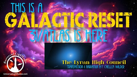 This is a Galactic Reset ~ 3I/Atlas IS HERE ~ The Lyran High Council ~ Chellea Wilder