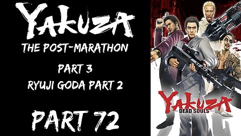 LP Yakuza Post-Marathon Part 72 - Part 3: Ryuji Goda (Again) - | Yakuza Dead Souls