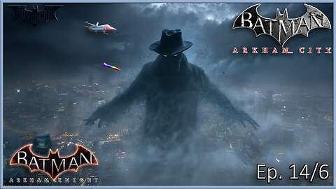 Batman Arkham Series - Fear of the Scarecrow Looms Over Gotham (Ep. 14 & Ep. 6)