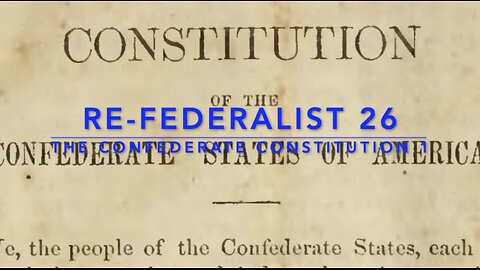 Re-Federalist 26: The Confederate Constitution Pt. 1