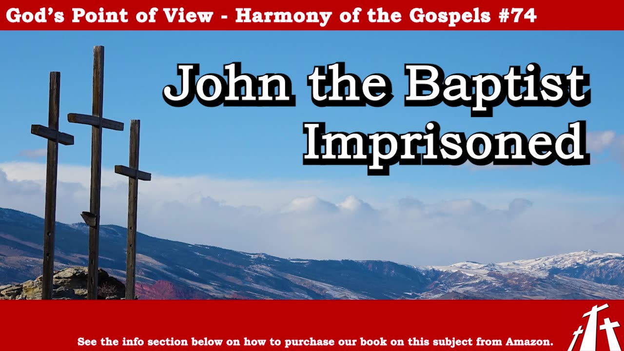 Harmony of the Gospels #74 - John the Baptist Imprisoned || God's Point of View