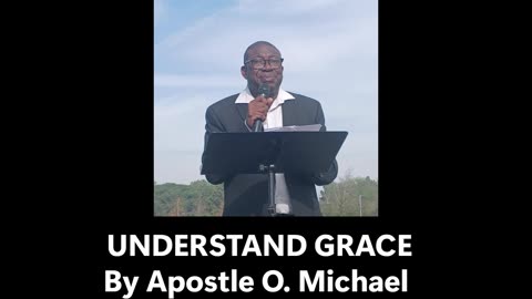 UNDERSTAND GRACE by Apostle O. Michael