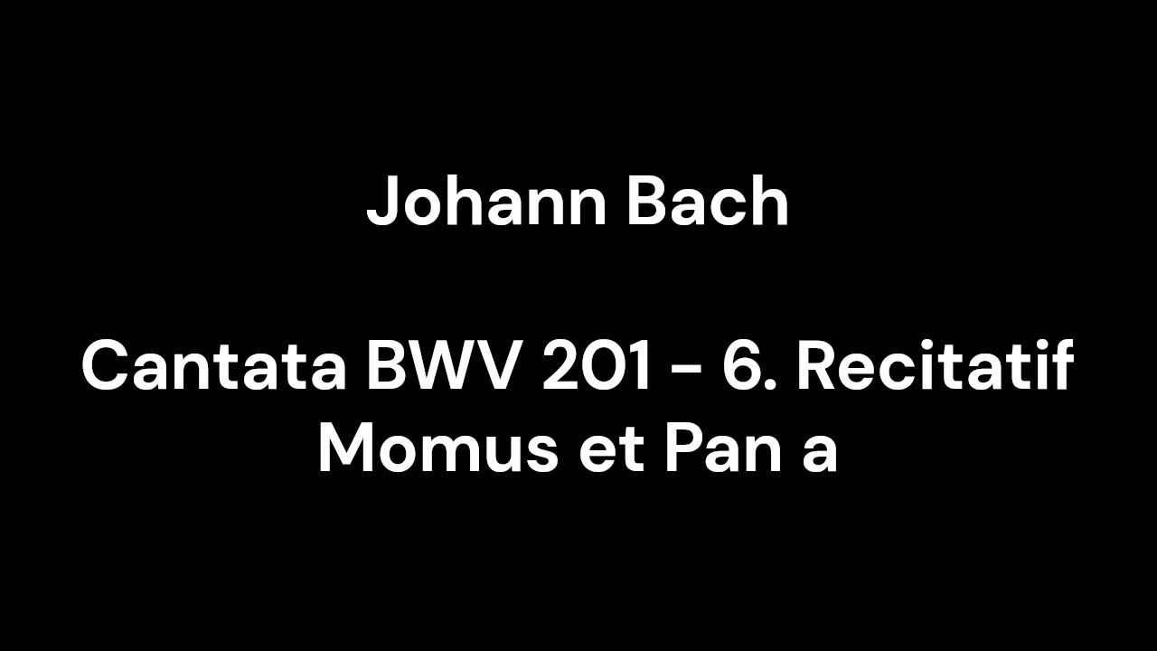 Cantata BWV 201 - 6. Recitatif Momus et Pan a