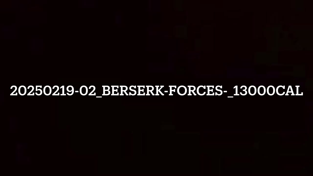 20250219-02_BERSERK-Forces-_13000cal