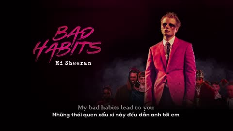 Vietsub _ Bad Habits - Ed Sheeran _ Lyrics Video