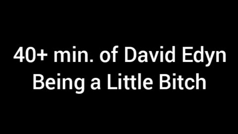 David Edyn Being A Sad Little Bitch For 40+ Min. (Was Recorded Before I Calmed Down)