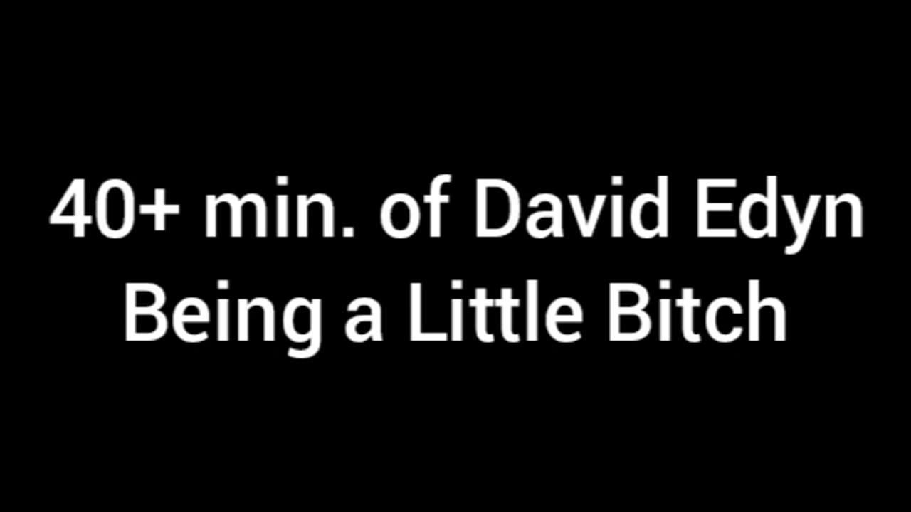 David Edyn Being A Sad Little Bitch For 40+ Min. (Was Recorded Before I Calmed Down)