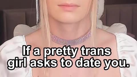 If a pretty trans girl asks to date you.