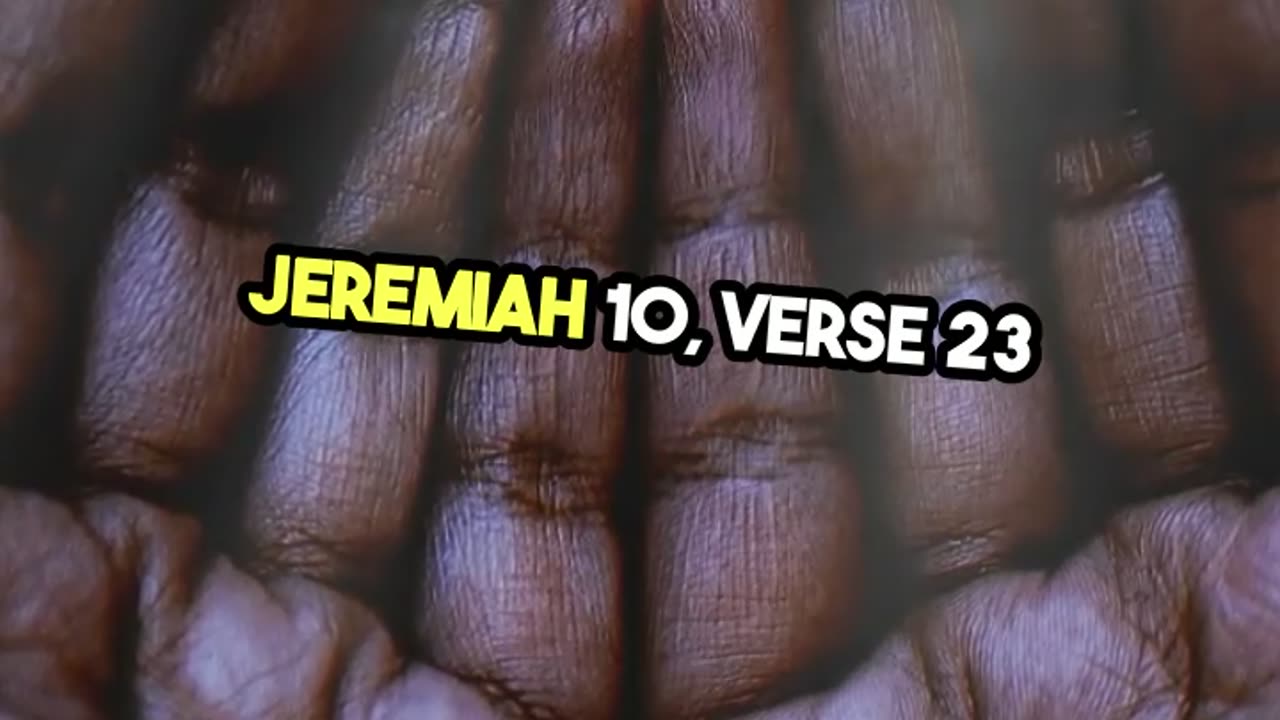 Jeremiah 10:23 (KJV): O Lord, I know that the way of man is not in himself