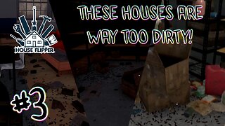 House Flipper | THESE HOUSES ARE WAY TOO DIRTY! | #3