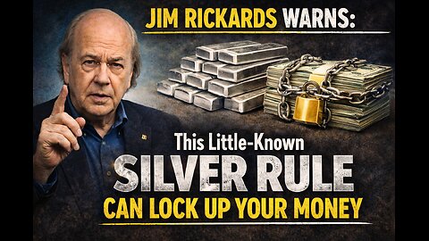 Jim Rickards Warns: This Little-Known Silver Rule Can Lock Up Your Money