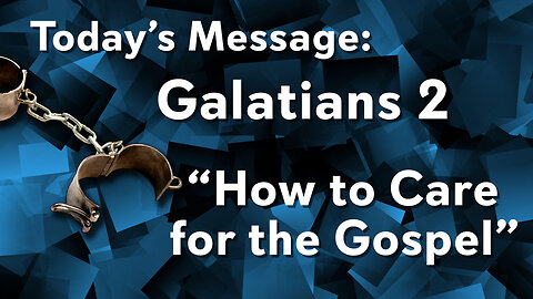 Galatians: "How to Care for the Gospel" - Pastor Lee Fox