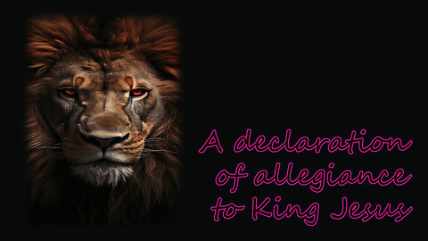 A declaration of allegiance to King Jesus