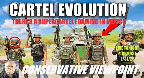 LIVE TONIGHT @ 9PM EST. ON THE CONSERVATIVE VIEWPOINT: A SUPERCARTEL IS FORMING IN MEXICO
