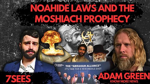 Noahide Laws and The Moshiach Prophecy w/ Adam Green (Know More News)